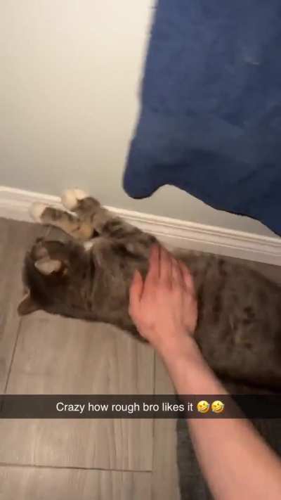 He likes it rough 😭