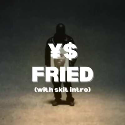 FRIED (with skit)