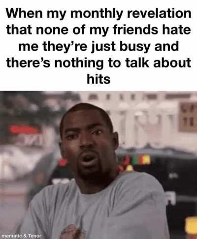 i’m not the only one this happens to right???