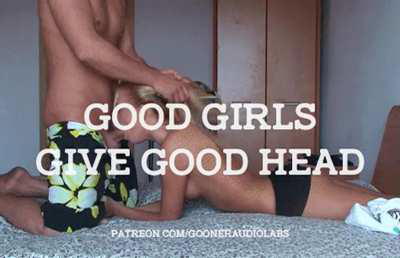 Good girls give good head.