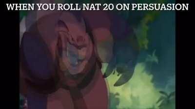 When you roll nat 20 on persuasion
