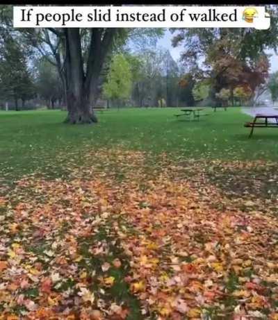 If people slid!