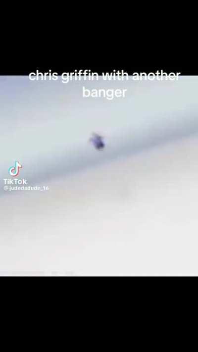 Yo yo yo Chris Griffin in da houseeeee