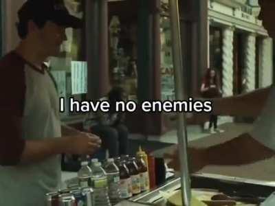 I have no enemies 