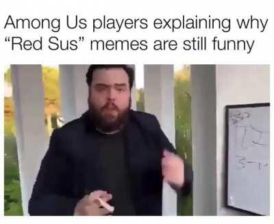 I assure you, sus memes are comedy gold.