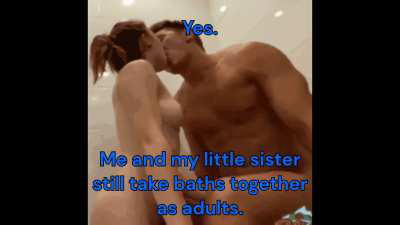 Sis and i still bathe together