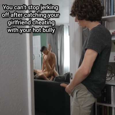 Did you get hard knowing that she's cheating with your bully?
