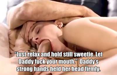 Daughter lessons: “Just relax and hold still sweetie. Let Daddy fuck your mouth.”