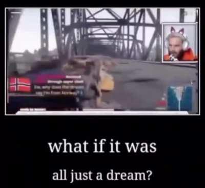 Oh god Felix you wouldn’t believe the nightmare I just had!