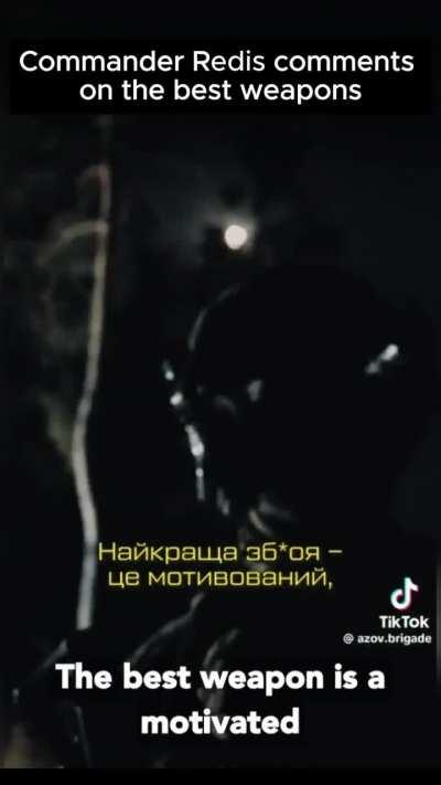 The best weapon is a motivated, well-trained soldier. Here's a quote from the Commander of the Azov Brigade, Colonel Denys Prokopenko, callsign 