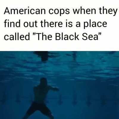 American cops when they find out there's a place called 