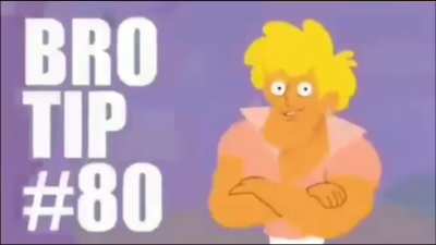 Bro Tip
