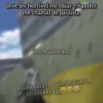 Agradeço a Deus todos os dias por não ser paulista kkkkkkkkkkkkk