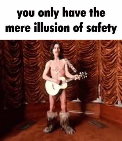 You are in grave danger at the moment