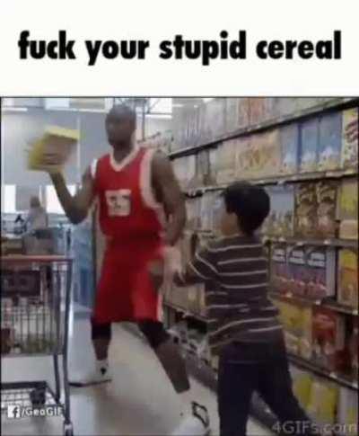 Fuck his stupid cereal