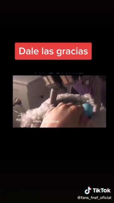 Dale las gracias a bonnie 😔👌🏻