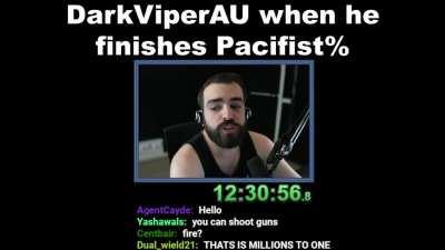 DarkViperAU when he finishes Pacifist%