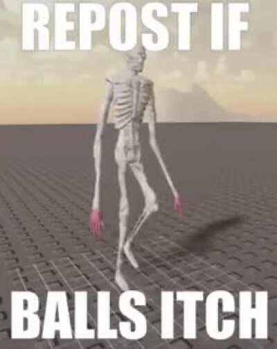 my balls actually itch rn