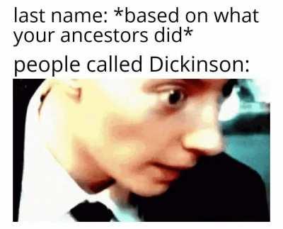 Dickinsons be like