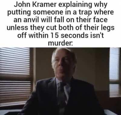 You think this is something? You think this is bad? This? This Jigsawery? He's done worse.