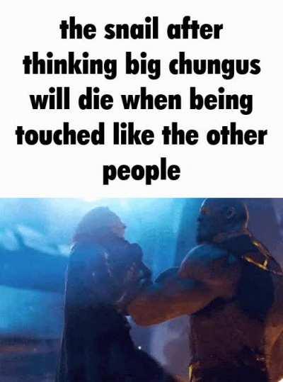 immortal snail is no match for almighty chungus