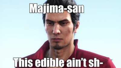 Majima-san, this edible ain't sh-