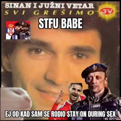 Sleep glorious Serbia, Eat glorious Serbia, Fuck glorious Serbia 