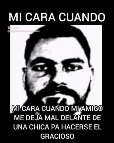 MI CARA CUANDO😐: