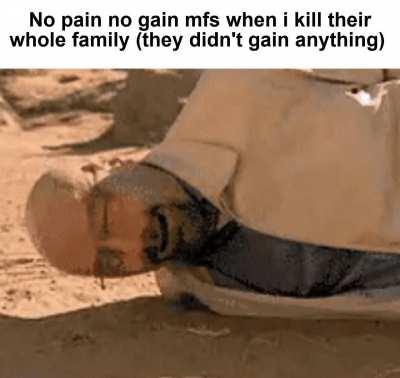 No pain no gain am i right...