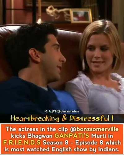 Lord Ganesha's murti being kicked in F.R.I.E.N.D.S season 8 episode 8, one of the most watched shows by Indians. American shows such as F.R.I.E.N.D.S,Big Bang Theory and others intentionally mock Hindu culture and Indians but they dare not mock any other 