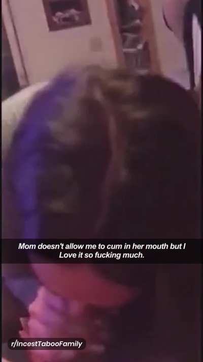 Mom doesn't allow me to cum in her mouth!