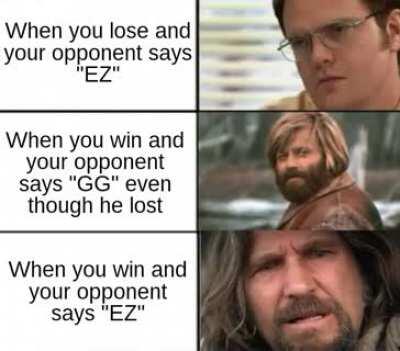 Saying EZ after you lose is a 10000 IQ move