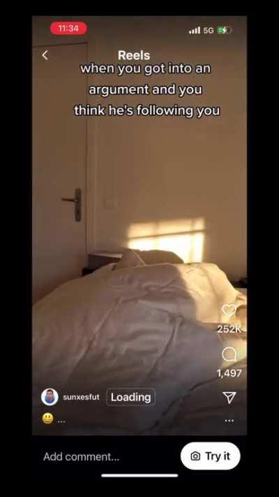 When you got into an argument and you think he’s following you