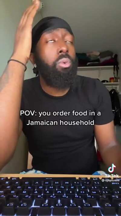 Ojay Suave “When you order food in a Jamaican Household”