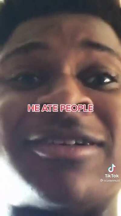 HE ATE PPL!!!