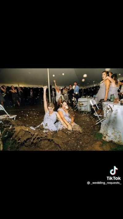 are mud weddings a real thing, I'm actually scared