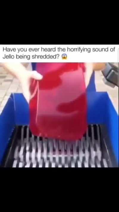 Have you ever heard the horrifying sound of Jello being shredded? 😨