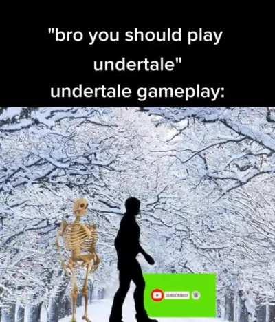 Bro, go play undertale, its fire 🔥🔥🔥