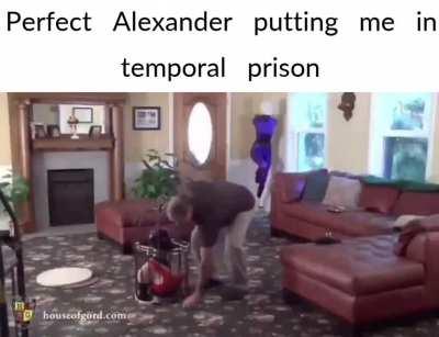 perfect alexander putting me in temporal prison