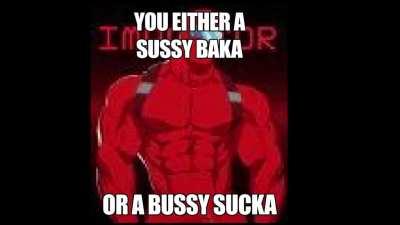 You either a Sussy Baka or a Bussy Sucka
