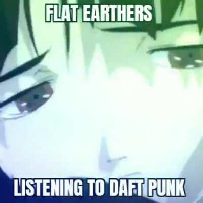 Flat Earthers Listening to Daft Punk