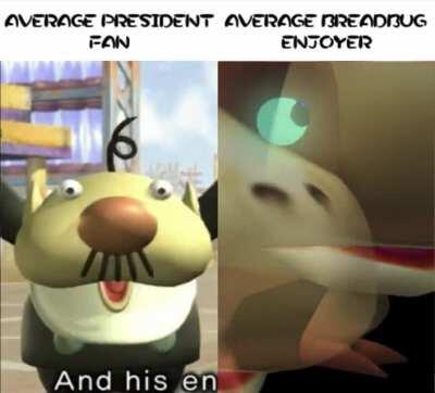 Average president fan | Average Breadbug Enjoyer