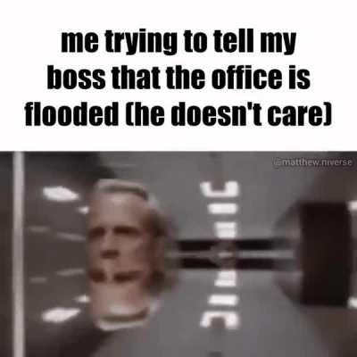 “Sir, we are standing in 5 feet of liquid mercury”