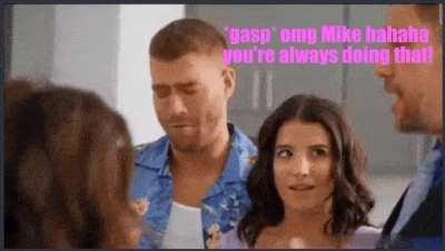 Like omg babe you would not believe how funny Mike is! He's like always goofing around! Just yesterday, he grabbed my ass so hard while talking to people hahahah he does this ALL the time!