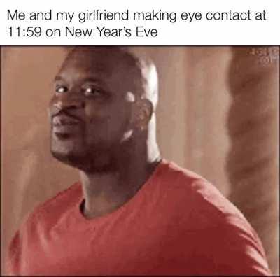 Making a meme about having a girlfriend every day until I have a girlfriend: Day 26 (New Year’s Eve edition!)