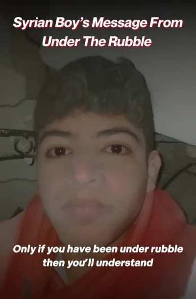 Syrian boy records himself from under the rubble of his collapsed home due to the recent earthquake.