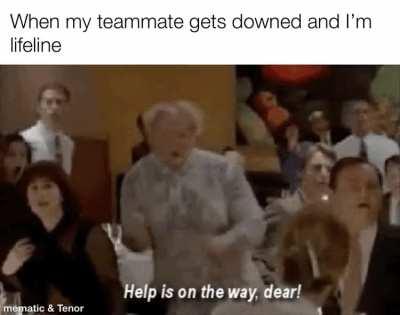 When I’m playing lifeline in arenas