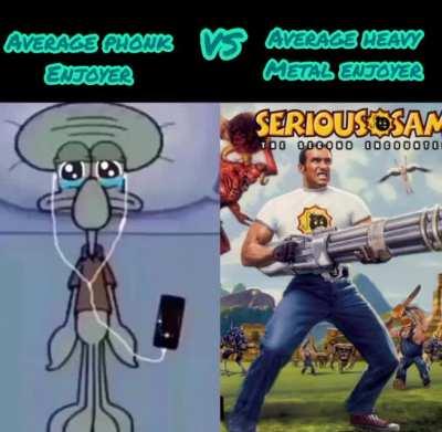 average phonk enjoyer vs average heavy metal enjoye (serious Sam edition)