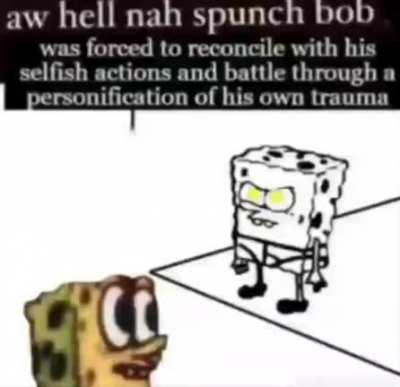 ah hell nah spunch bob did not succumb
