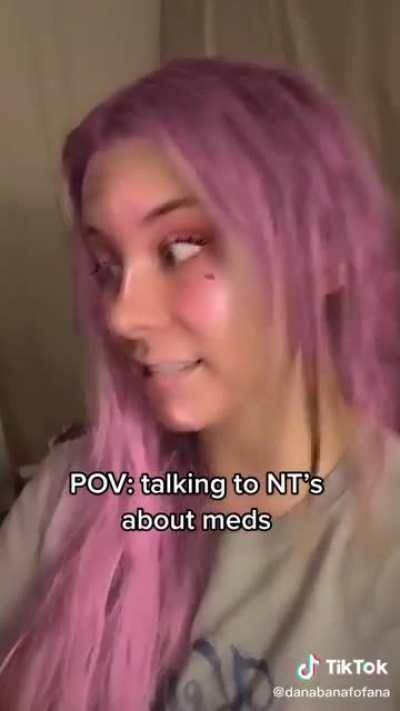 Oh, my medication gives you superpowers. it allows me to preform my basic human needs.